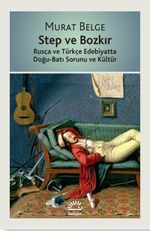 Step ve Bozkır & Rusça ve Türkçe Edebiyatta Doğu-Batı Sorunu ve Kültür