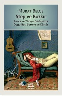 Step ve Bozkır & Rusça ve Türkçe Edebiyatta Doğu-Batı Sorunu ve Kültür
