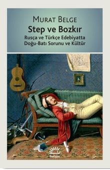 Step ve Bozkır & Rusça ve Türkçe Edebiyatta Doğu-Batı Sorunu ve Kültür