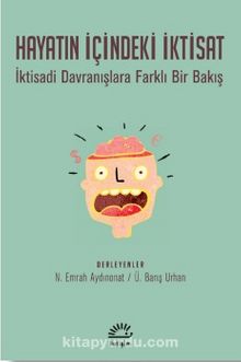 Hayatın İçindeki İktisat & İktisadi Davranışlara Farklı Bir Bakış - Bilinmeyen Yazar