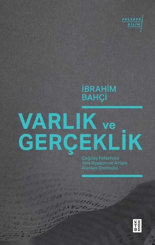 Varlık ve Gerçeklik & Çağdaş Felsefede Yeni Realizm ve Anlam Alanları Ontolojisi