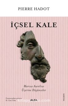 İçsel Kale & Marcus Aurelius Üzerine Düşünceler - Pierre Hadot