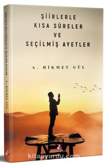 Şiirlerle Kısa Sureler ve Seçilmiş Ayetler - A. Hikmet Gül