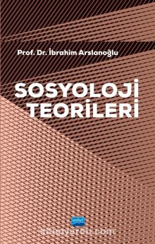 Sosyoloji Teorileri - Prof. Dr. İbrahim Arslanoğlu