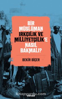 Bir Müslüman Irkçılık ve Milliyetçilik’e Nasıl Bakmalı) - Dr. Bekir Biçer