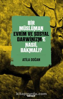 Bir Müslüman Evrim ve Sosyal Darwinizm’e Nasıl Bakmalı? - Atila Doğan