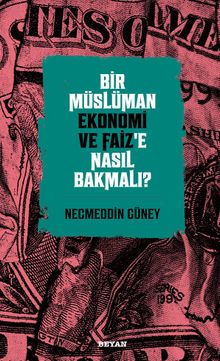 Bir Müslüman Ekonomi ve Faiz'e Nasıl Bakmalı?