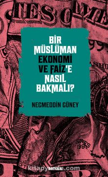 Bir Müslüman Ekonomi ve Faiz’e Nasıl Bakmalı? - Necmeddin Güney