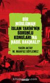 Bir Müslüman İslam Tarihi’nin Sorunlu Konuları’na Nasıl Bakmalı?