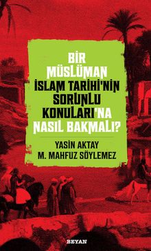 Bir Müslüman İslam Tarihi'nin Sorunlu Konuları'na Nasıl Bakmalı?