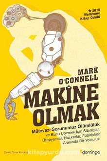 Makine Olmak - Mütevazı Sorunumuz Ölümlülük - Mark O'Connell