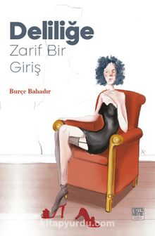 Deliliğe Zarif Bir Giriş - Burçe Bahadır