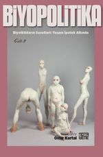 Biyopolitika 3. Cilt & Biyoiktidarın Suretleri: Yaşam İpotek Altında