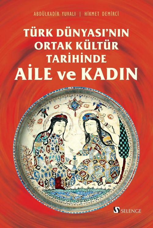 Türk Dünyası'nın Ortak Kültür Tarihinde Aile ve Kadın