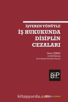 İşveren Yönüyle İş Hukukunda Disiplin Cezaları - Umut Çiray