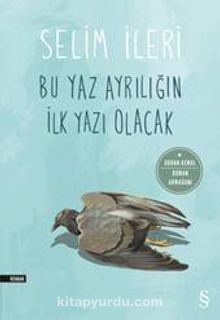 Bu Yaz Ayrılığın İlk Yazı Olacak - Selim İleri