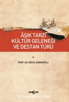 Aşık Tarzı Kültür Geleneği Ve Destan Türü - Prof. Dr. Özkul Çobanoğlu