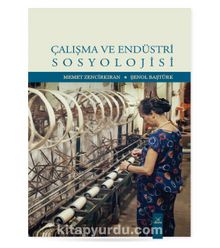 Çalışma Ve Endüstri Sosyolojisi - Memet Zencirkıran
