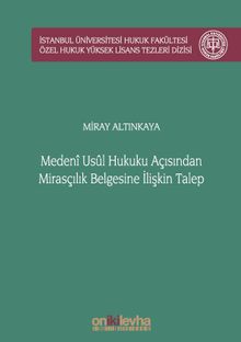 Medeni Usul Hukuku Açısından Mirasçılık Belgesine İlişkin Talep İstanbul Üniversitesi Hukuk Fakültesi Özel Hukuk Yüksek Lisans Tezleri Dizisi No: 51