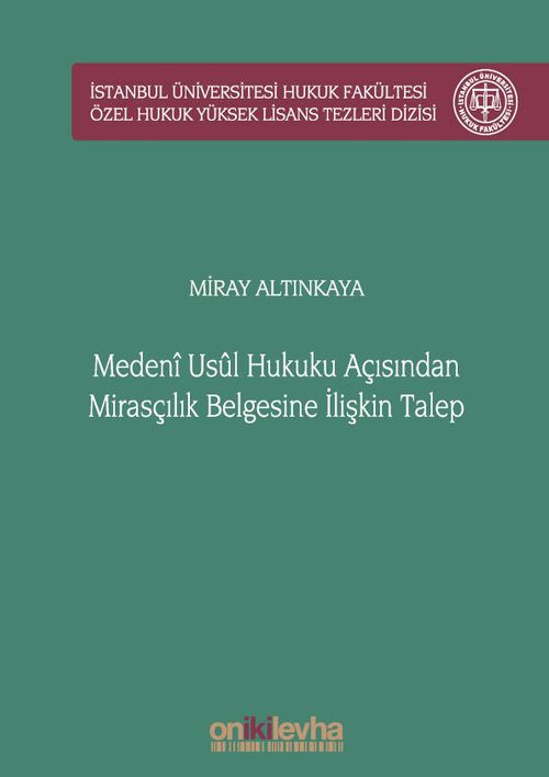 Medeni Usul Hukuku Açısından Mirasçılık Belgesine İlişkin Talep İstanbul Üniversitesi Hukuk Fakültesi Özel Hukuk Yüksek Lisans Tezleri Dizisi No: 51