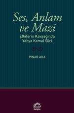 Ses, Anlam ve Mazi & Etkilerin Kavşağında Yahya Kemal Şiiri