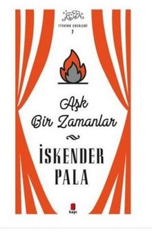 Aşk Bir Zamanlar - Tiyatro Eserleri 7 - Prof. Dr. İskender Pala