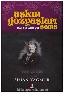Aşkın Gözyaşları Şems - Kalem Arkası - Sinan Yağmur