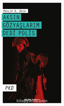 Aksın Gözyaşlarım Dedi Polis - Philip K. Dick