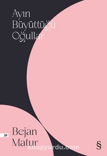 Ayın Büyüttüğü Oğullar - Bejan Matur