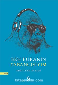 Ben Buranın Yabancısıyım - Abdullah Ataşçı