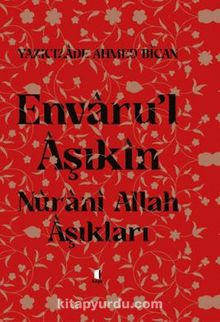 Envaru’l Aşıkın - Nurani Allah Aşıkları (Ciltli) - Yazıcızade Ahmed  Bican