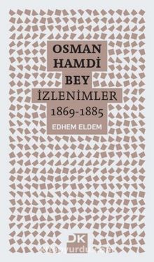 Osman Hamdi Bey - İzlenimler 1869-1885 - Edhem Eldem