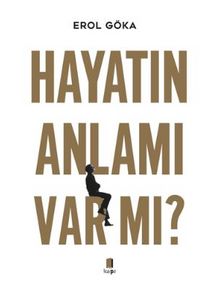 Hayatın Anlamı Var Mı? - Erol Göka