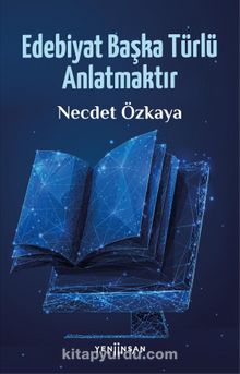 Edebiyat Başka Türlü Anlatmaktır - Necdet Özkaya