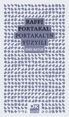 Raffi Portakal: Portakal'ın Yüzyılı - Enis Batur