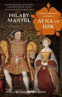 Ayna ve Işık - Thomas Cromwell Üçlemesi 3 - Hilary Mantel