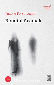 Kendini Aramak - İhsan Fazlıoğlu