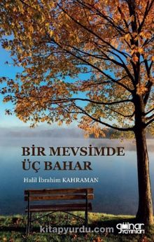 Bir Mevsimde Üç Bahar - Halil İbrahim Kahraman