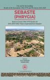 Sebaste - Phrygia (Ciltli) & Kenti ve Çevresi 1996-1978 Kazıları İle 2016-2020 Yılları Yüzey Araştırmalarının Sonuçları