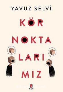Kör Noktalarımız - Prof. Dr. Yavuz Selvi
