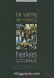 Bir Varmış Bir Yokmuş Herkes Çocukmuş - Nur Onur