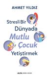Stresli Bir D&uuml;nyada Mutlu &Ccedil;ocuk Yetiştirmek