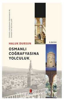 Osmanlı Coğrafyasına Yolculuk - Prof. Dr. A. Haluk Dursun