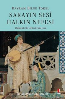 Sarayın Sesi Halkın Nefesi - Bayram Bilge Tokel