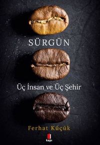 Sürgün - Üç İnsan ve Üç Şehir