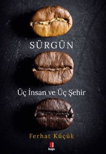Sürgün - Üç İnsan ve Üç Şehir