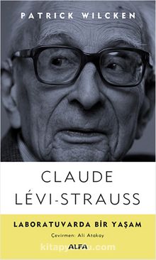 Claude Levi-Strauss - Laboratuvarda Bir Yaşam - Patrick   Wilcken