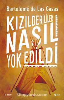 Kızılderililer Nasıl Yok Edildi? - Bartolome de Las Casas