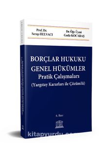 Borçlar Hukuku Genel Hükümler Pratik Çalışmaları ( Yargıtay Kararları ile Çözümlü ) - Prof. Dr. Serap Helvacı