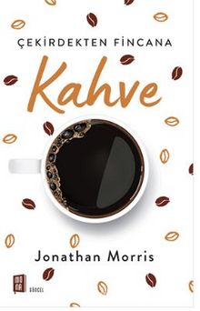 Çekirdekten Fincana Kahve - Jonathan Morris